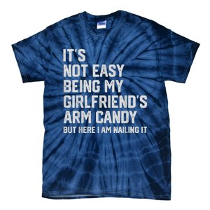 It's Not Easy Being My Girlfriend's Arm Candy Fathers Day Tie-Dye T-Shirt