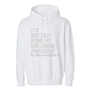 It's Not Easy Being My Girlfriend's Arm Candy Fathers Day Garment-Dyed Fleece Hoodie