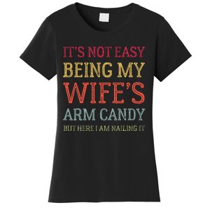 ItS Not Easy Being My WifeS Arm Candy Retro Funny Husband Women's T-Shirt