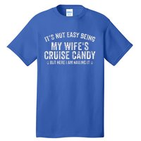 ItS Not Easy Being My WifeS Cruise Candy But Here I Am Tall T-Shirt