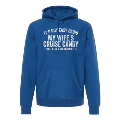 ItS Not Easy Being My WifeS Cruise Candy But Here I Am Premium Hoodie