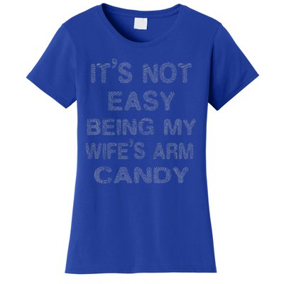 ItS Not Easy Being My WifeS Arm Candy Here I Am Nailing It Women's T-Shirt