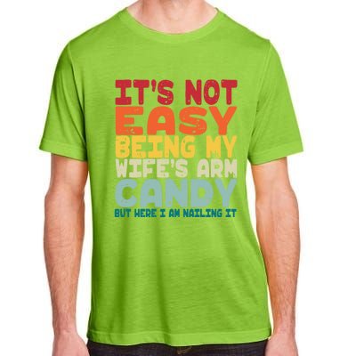 Its Not Easy Being My Wifes Arm Candy Here I Am Nailing It Adult ChromaSoft Performance T-Shirt