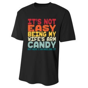 Its Not Easy Being My Wifes Arm Candy Here I Am Nailing It Performance Sprint T-Shirt