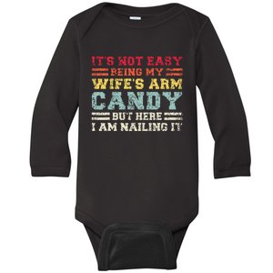 ItS Not Easy Being My WifeS Arm Candy Here I Am Baby Long Sleeve Bodysuit