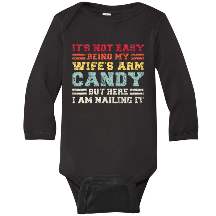 ItS Not Easy Being My WifeS Arm Candy Here I Am Baby Long Sleeve Bodysuit