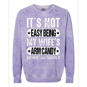 Its Not Easy Being My Wifes Arm Candy But Here I Am Nailin Colorblast Crewneck Sweatshirt