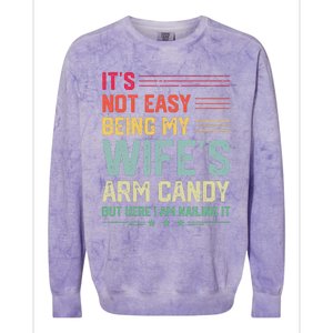 Its Not Easy Being My Wifes Arm Candy Here I Am Nailing It Colorblast Crewneck Sweatshirt