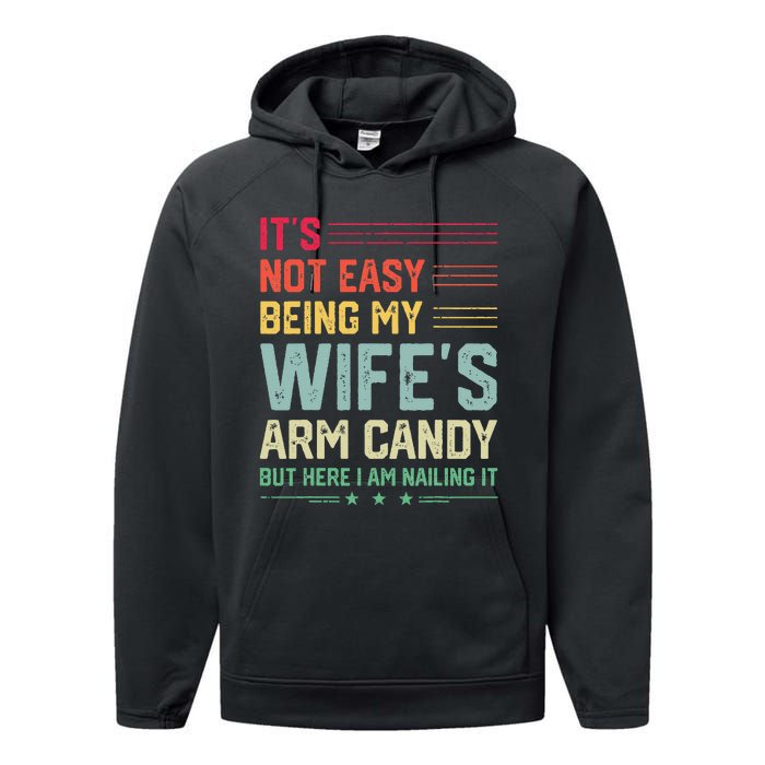 Its Not Easy Being My Wifes Arm Candy Here I Am Nailing It Performance Fleece Hoodie