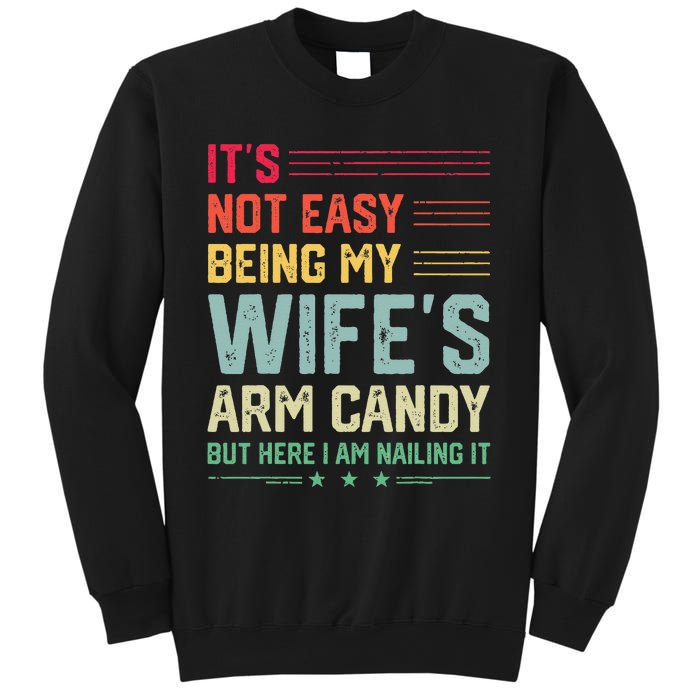 Its Not Easy Being My Wifes Arm Candy Here I Am Nailing It Sweatshirt