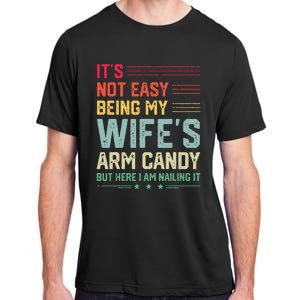 Its Not Easy Being My Wifes Arm Candy Here I Am Nailing It Adult ChromaSoft Performance T-Shirt