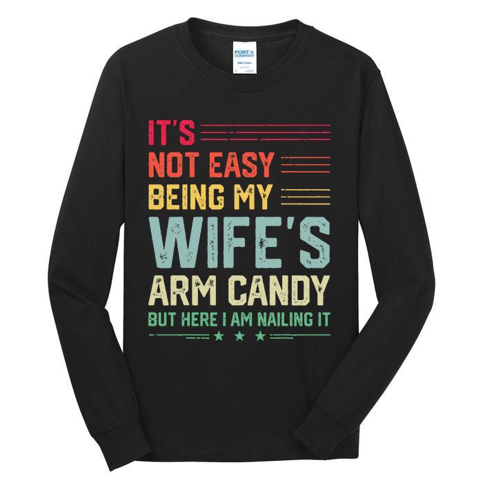 Its Not Easy Being My Wifes Arm Candy Here I Am Nailing It Tall Long Sleeve T-Shirt