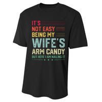 Its Not Easy Being My Wifes Arm Candy Here I Am Nailing It Performance Sprint T-Shirt