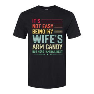 Its Not Easy Being My Wifes Arm Candy Here I Am Nailing It Softstyle CVC T-Shirt