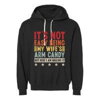 Its Not Easy Being My Wifes Arm Candy Here I Am Nailing It Garment-Dyed Fleece Hoodie