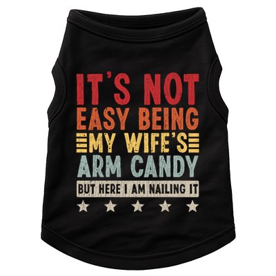 Its Not Easy Being My Wifes Arm Candy Here I Am Nailing It Doggie Tank