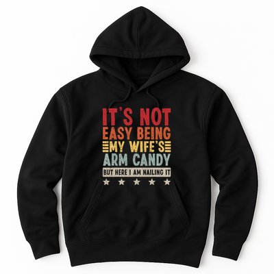 Its Not Easy Being My Wifes Arm Candy Here I Am Nailing It Hoodie