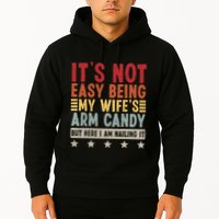 Its Not Easy Being My Wifes Arm Candy Here I Am Nailing It Hoodie