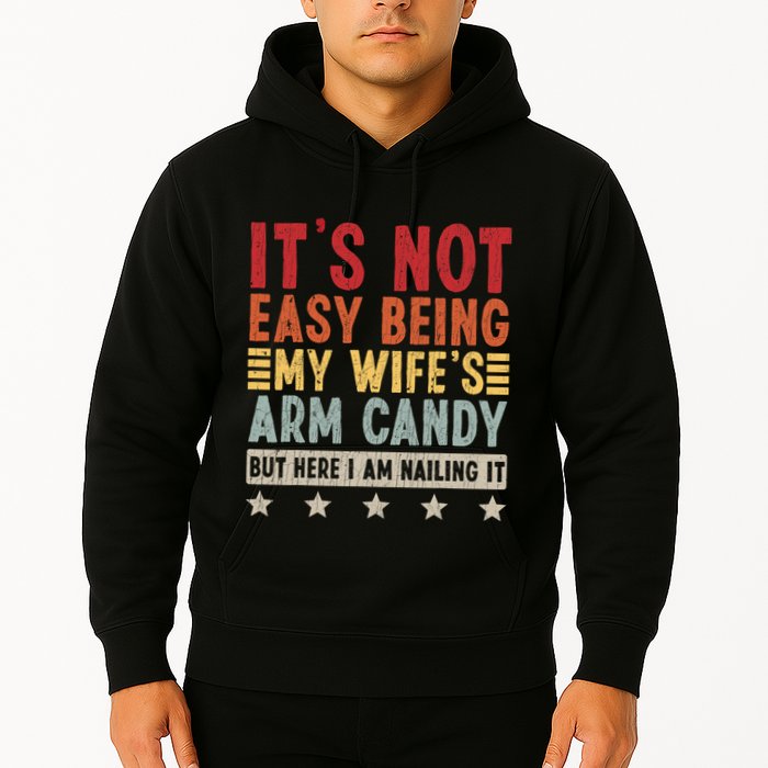 Its Not Easy Being My Wifes Arm Candy Here I Am Nailing It Hoodie