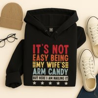 Its Not Easy Being My Wifes Arm Candy Here I Am Nailing It Hoodie