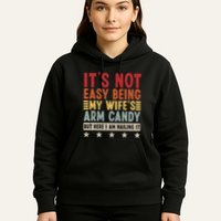 Its Not Easy Being My Wifes Arm Candy Here I Am Nailing It Hoodie