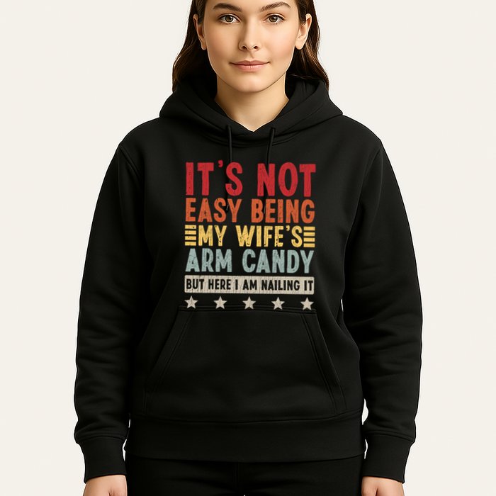 Its Not Easy Being My Wifes Arm Candy Here I Am Nailing It Hoodie