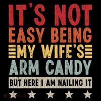 Its Not Easy Being My Wifes Arm Candy Here I Am Nailing It Hoodie