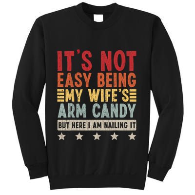 Its Not Easy Being My Wifes Arm Candy Here I Am Nailing It Sweatshirt