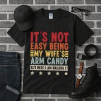 Its Not Easy Being My Wifes Arm Candy Here I Am Nailing It Tall T-Shirt
