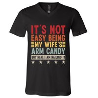 Its Not Easy Being My Wifes Arm Candy Here I Am Nailing It V-Neck T-Shirt
