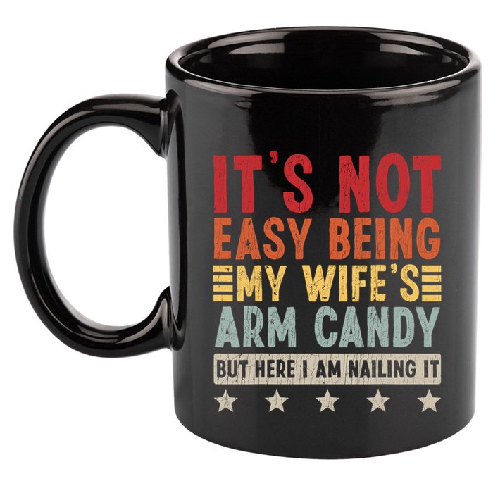 Its Not Easy Being My Wifes Arm Candy Here I Am Nailing It 11oz C Handle Ceramic Mug