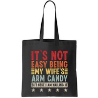 Its Not Easy Being My Wifes Arm Candy Here I Am Nailing It Bag
