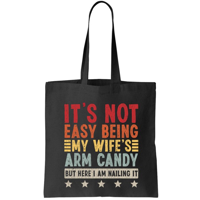 Its Not Easy Being My Wifes Arm Candy Here I Am Nailing It Bag