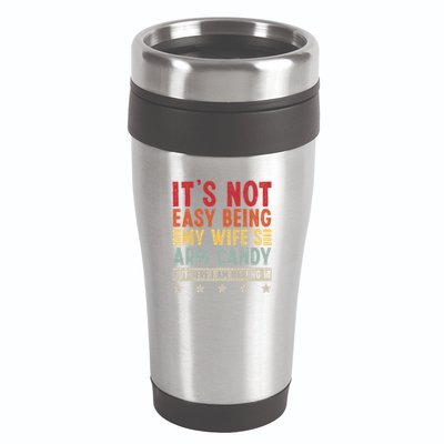 Its Not Easy Being My Wifes Arm Candy Here I Am Nailing It 16oz Travel Tumbler