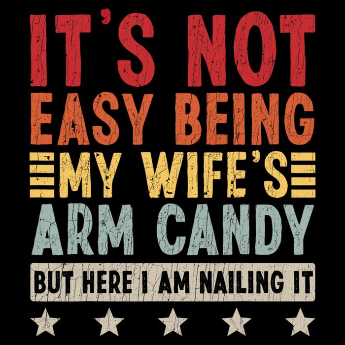 Its Not Easy Being My Wifes Arm Candy Here I Am Nailing It Magnet
