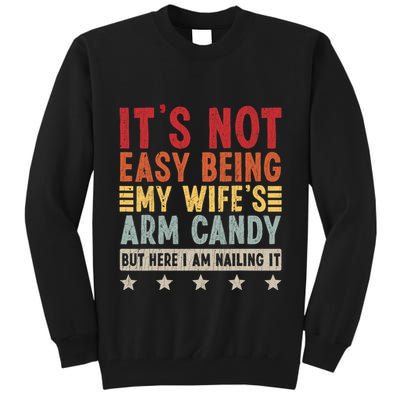 Its Not Easy Being My Wifes Arm Candy Here I Am Nailing It Tall Sweatshirt