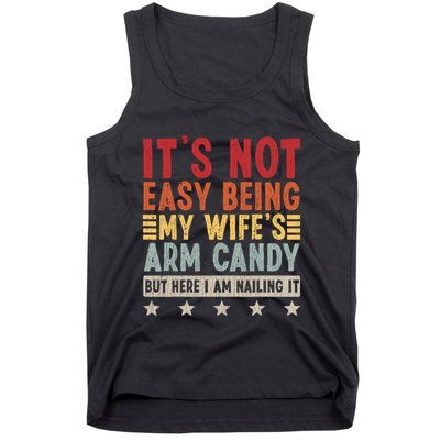 Its Not Easy Being My Wifes Arm Candy Here I Am Nailing It Tank Top