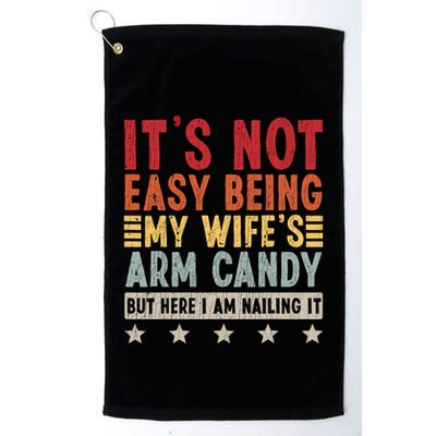 Its Not Easy Being My Wifes Arm Candy Here I Am Nailing It Golf Towel