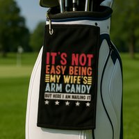 Its Not Easy Being My Wifes Arm Candy Here I Am Nailing It Golf Towel