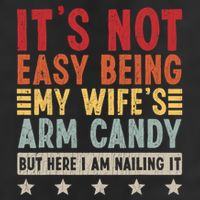 Its Not Easy Being My Wifes Arm Candy Here I Am Nailing It Golf Towel