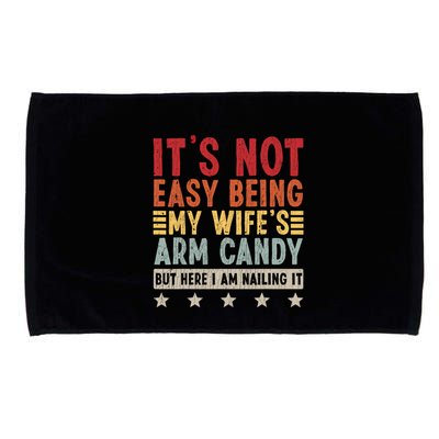 Its Not Easy Being My Wifes Arm Candy Here I Am Nailing It Microfiber Hand Towel