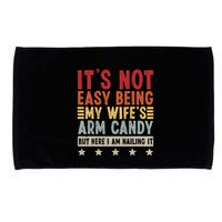 Its Not Easy Being My Wifes Arm Candy Here I Am Nailing It Microfiber Hand Towel
