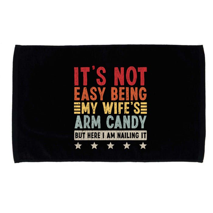 Its Not Easy Being My Wifes Arm Candy Here I Am Nailing It Microfiber Hand Towel