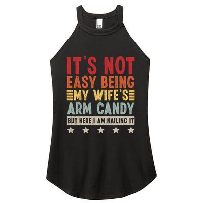 Its Not Easy Being My Wifes Arm Candy Here I Am Nailing It Women's Perfect Tri Rocker Tank