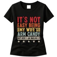 Its Not Easy Being My Wifes Arm Candy Here I Am Nailing It Womens T-Shirt