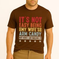 Its Not Easy Being My Wifes Arm Candy Here I Am Nailing It Performance Shirt