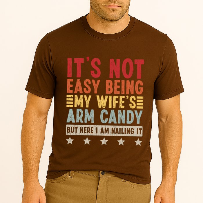 Its Not Easy Being My Wifes Arm Candy Here I Am Nailing It Performance Shirt