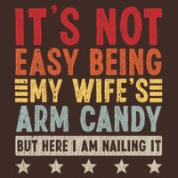 Its Not Easy Being My Wifes Arm Candy Here I Am Nailing It Performance Shirt