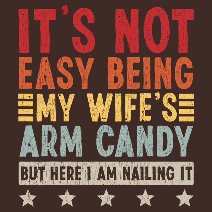 Its Not Easy Being My Wifes Arm Candy Here I Am Nailing It Performance Shirt