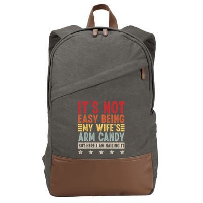 Its Not Easy Being My Wifes Arm Candy Here I Am Nailing It Cotton Canvas Backpack